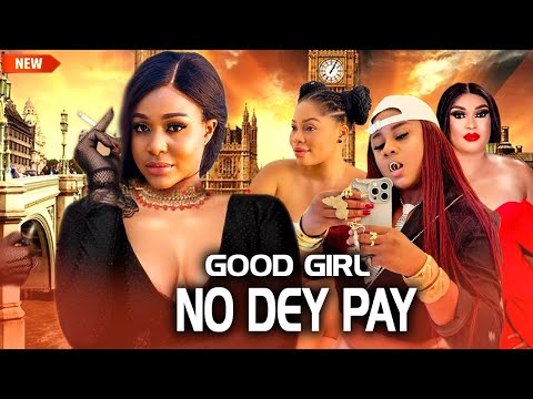 Good Girl No Dey Pay (2024) Latest Nollywood