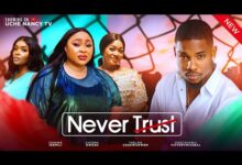 Never Trust (2024) Latest Nollywood