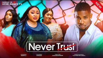 Never Trust (2024) Latest Nollywood