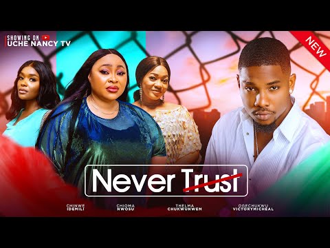 Never Trust (2024) Latest Nollywood