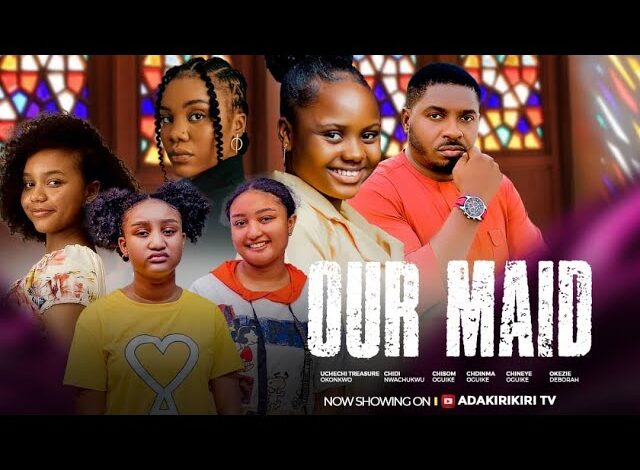 Our Maid (2025) Latest Nollywood