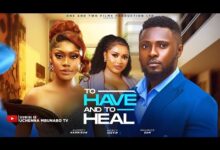 To Have And To Heal (2025) Latest Nollywood