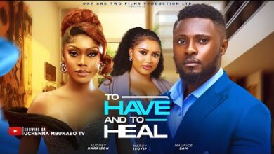 To Have And To Heal (2025) Latest Nollywood
