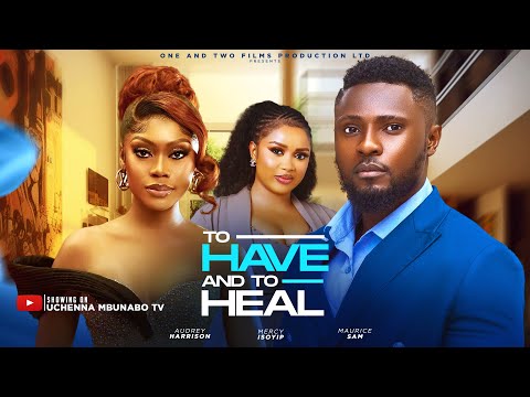 To Have And To Heal (2025) Latest Nollywood