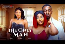 The Only Man (2025) Latest Nollywood