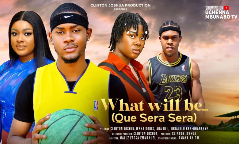 What Will Be: Que Sera Sera (2025) Latest Nollywood