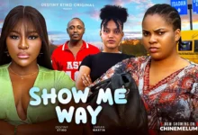 Show Me Way (2025) Latest Nollywood