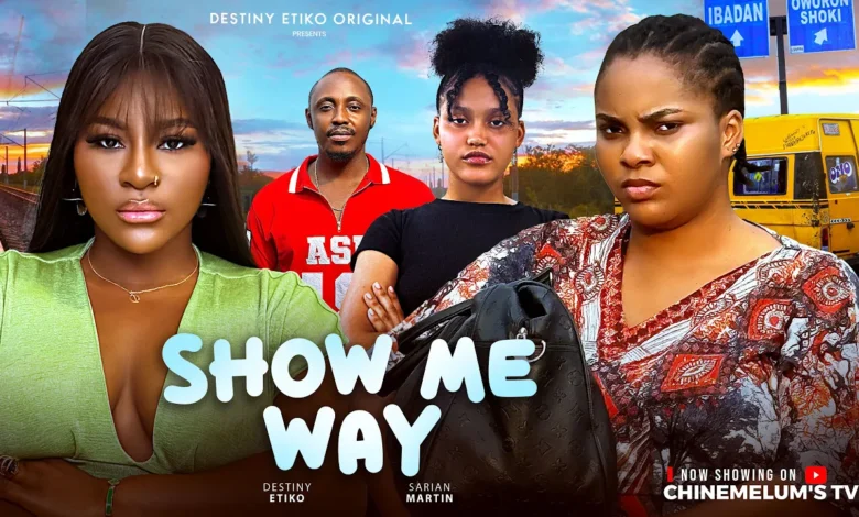Show Me Way (2025) Latest Nollywood