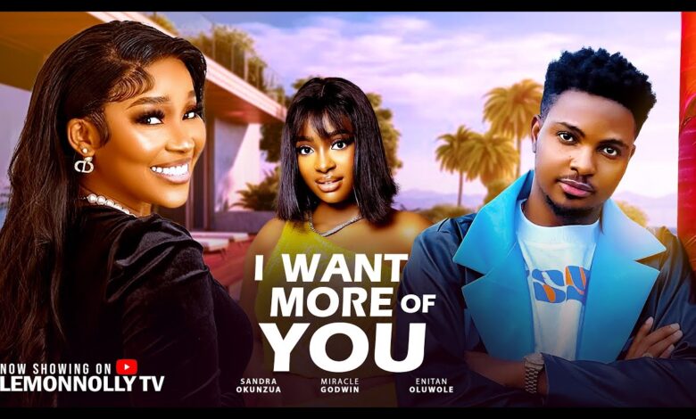 I Want More Of You (2025) Latest Nollywood
