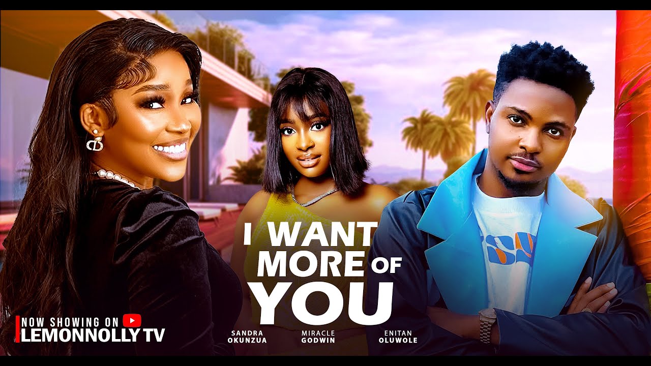 I Want More Of You (2025) Latest Nollywood