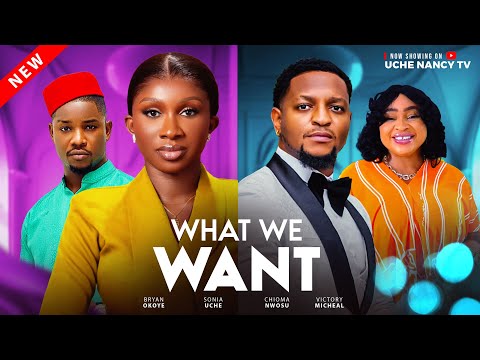 What We Want (2025) Latest Nollywood