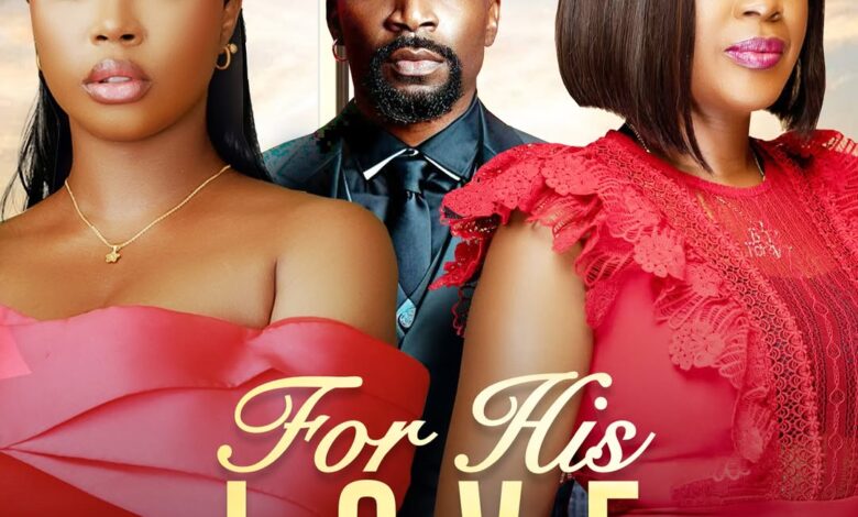 For His Love (2025) Latest Nollywood
