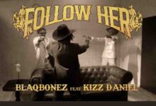 Blaqbonez Ft. Kizz Daniel – Follow Her