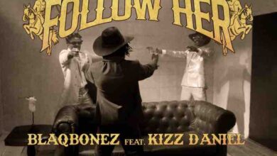 Blaqbonez Ft. Kizz Daniel – Follow Her