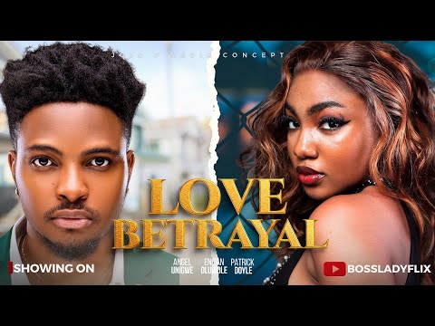 Love Betrayal (2025) Latest Nollywood