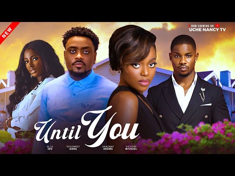 Untill You (2025) Latest Nollywood